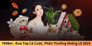 789Bet - Đua Top Cá Cược, Phần Thưởng Khổng Lồ 2024