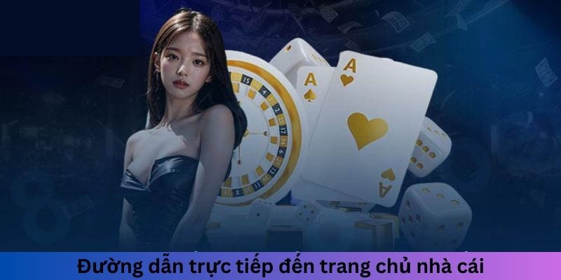 Đường dẫn trực tiếp đến trang chủ nhà cái