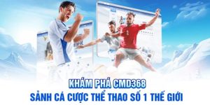 CMD368 - Sảnh Cược Thể Thao Quốc Tế Hoành Tráng Nhất 2024