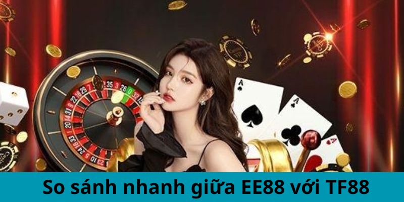 So sánh nhanh giữa EE88 và TF88