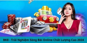 BK8 - Trải Nghiệm Sòng Bài Online Chất Lượng Cao 2024