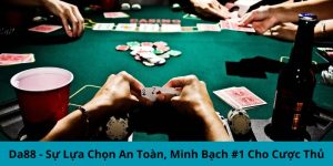 DA88 - Sự Lựa Chọn An Toàn, Minh Bạch #1 Cho Cược Thủ