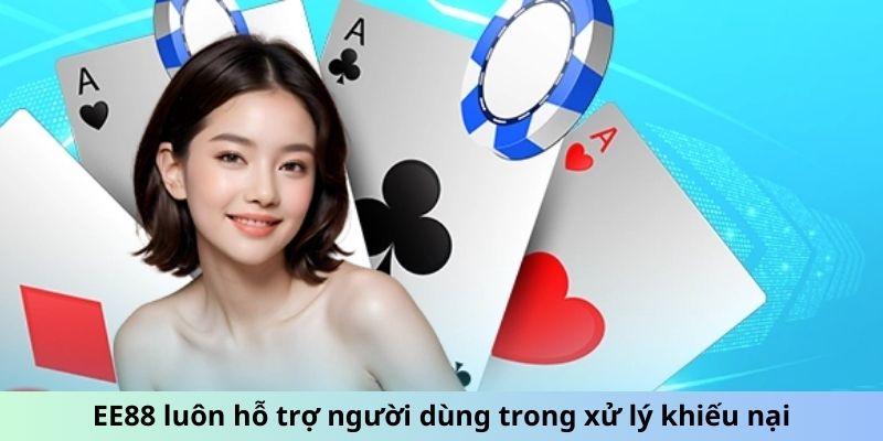 EE88 luôn hỗ trợ người dùng trong xử lý khiếu nại