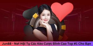 Jun88 - Nơi Hội Tụ Các Kèo Cược Đỉnh Cao Top #1 Cho Bạn