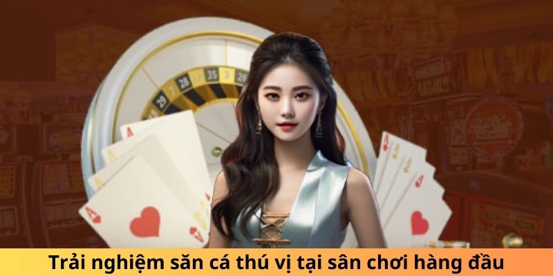 Trải nghiệm săn cá thú vị tại sân chơi hàng đầu