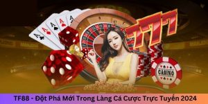 TF88 - Đột Phá Mới Trong Làng Cá Cược Trực Tuyến 2024