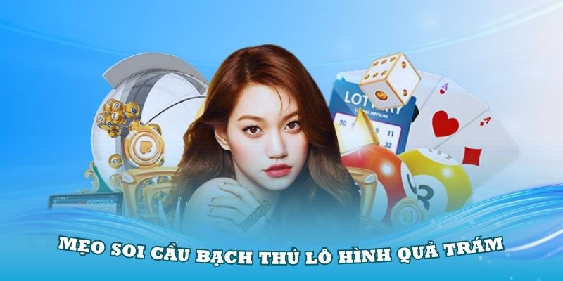 Mẹo soi cầu bạch thủ lô hình quả trám