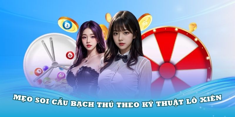 Mẹo soi cầu bạch thủ theo kỹ thuật lô xiên